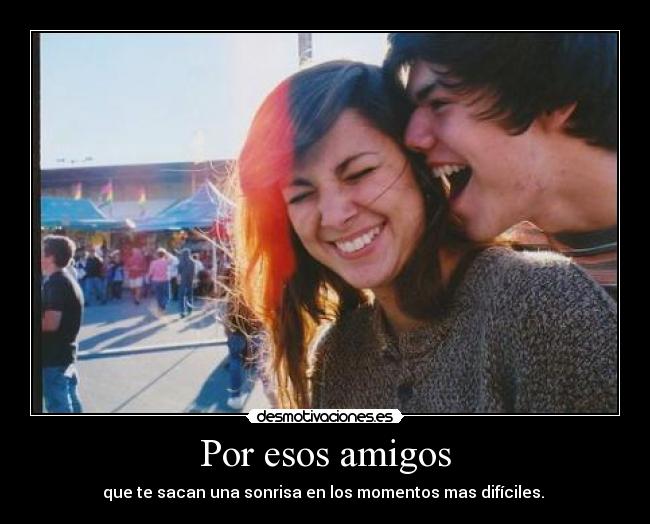 Por esos amigos -