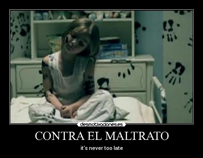 CONTRA EL MALTRATO - its never too late