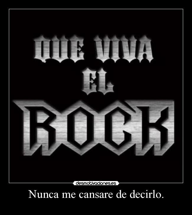 Nunca me cansare de decirlo. - 