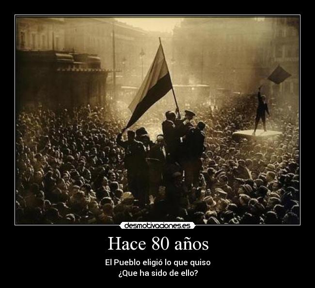Hace 80 años - El Pueblo eligió lo que quiso
¿Que ha sido de ello?