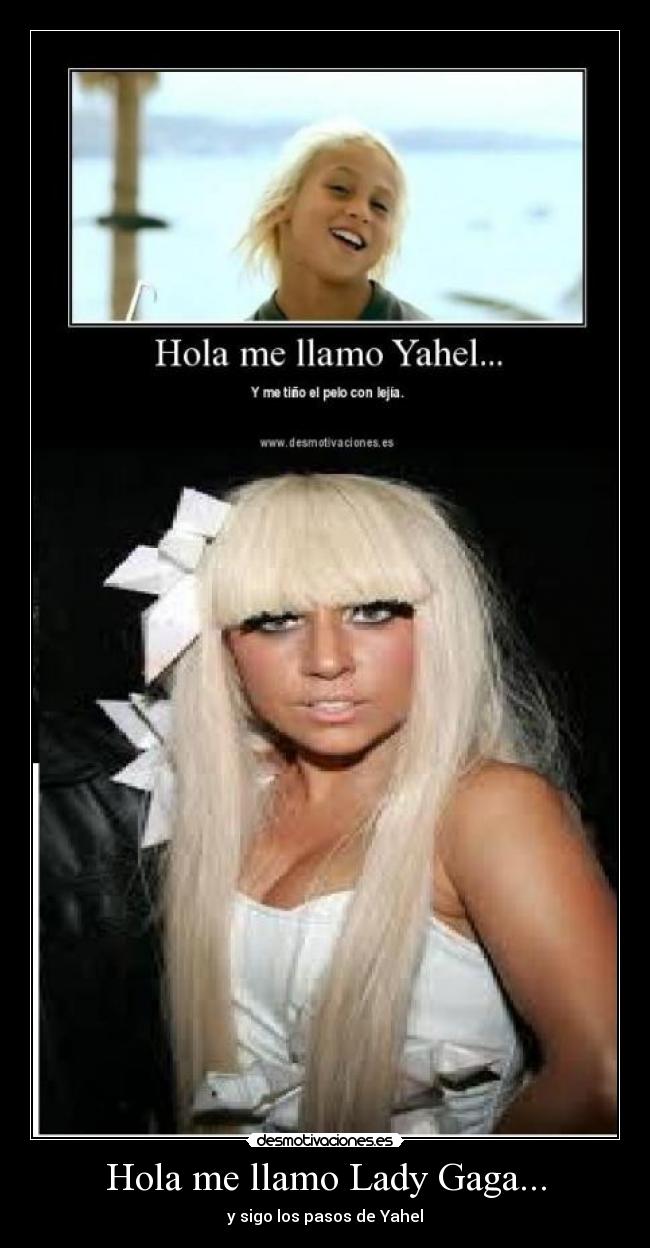 Hola me llamo Lady Gaga... - y sigo los pasos de Yahel