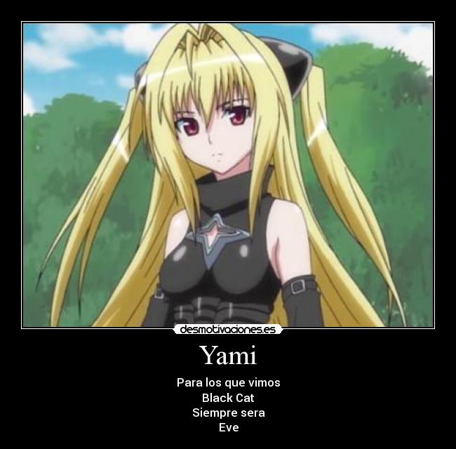 Yami - Para los que vimos
Black Cat
Siempre sera
Eve