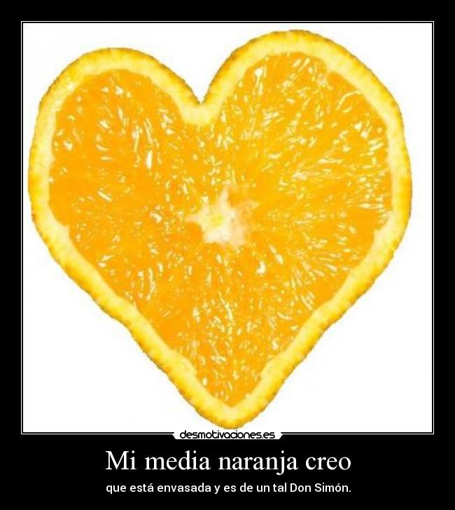 Mi media naranja creo -