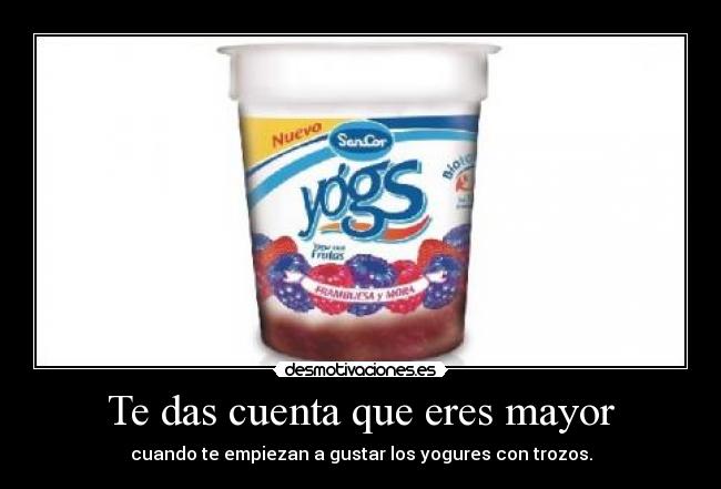 Te das cuenta que eres mayor -