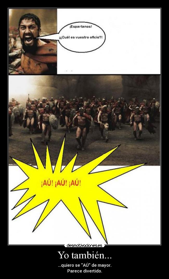 Yo también... - ...quiero se AÚ de mayor.
Parece divertido.