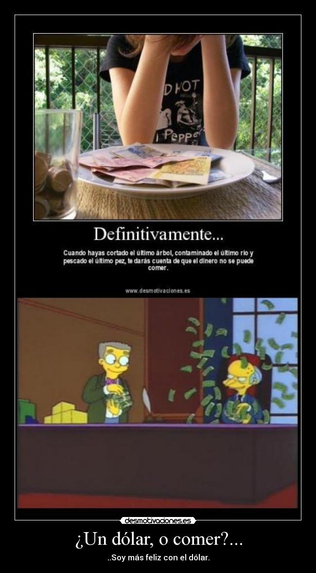 ¿Un dólar, o comer?... - ..Soy más feliz con el dólar.