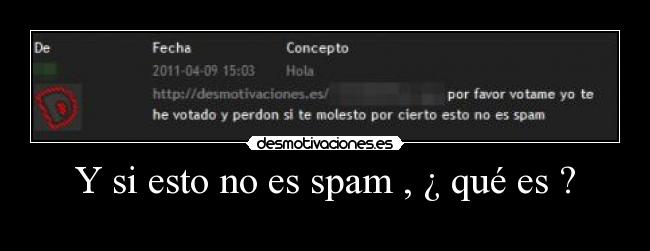 Y si esto no es spam , ¿ qué es ? - 