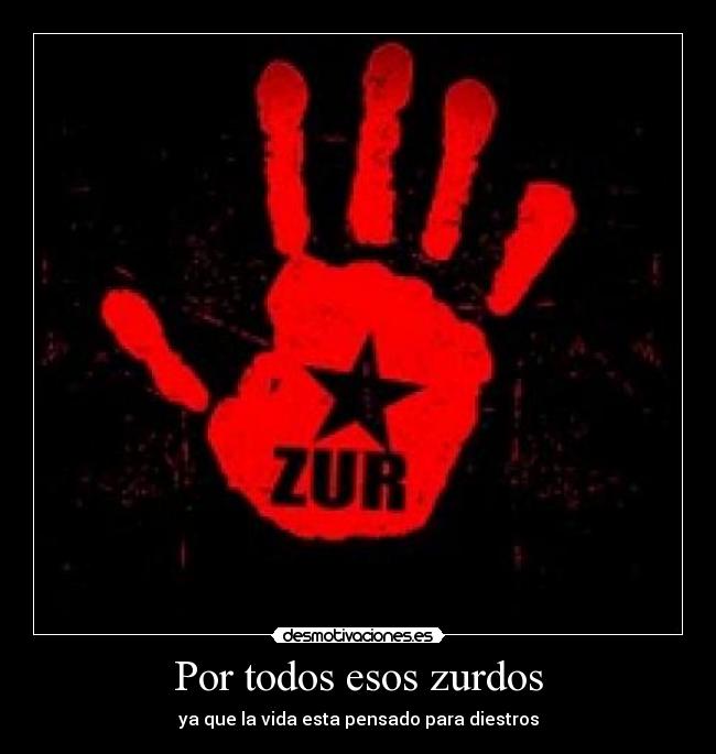 Por todos esos zurdos - ya que la vida esta pensado para diestros