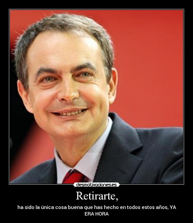 carteles zapatero zp retirarte desmotivaciones