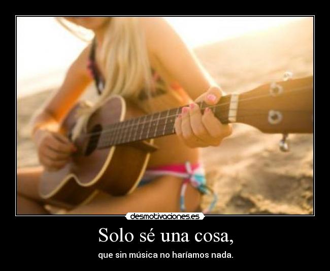 Solo sé una cosa, -