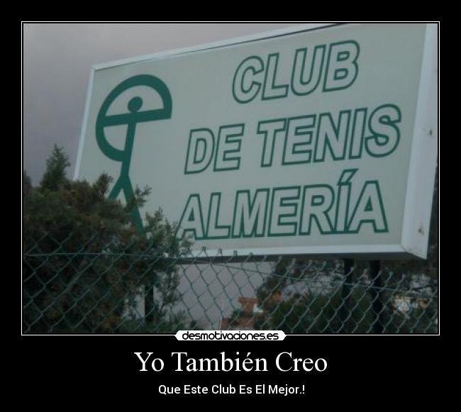 Yo También Creo - Que Este Club Es El Mejor.!