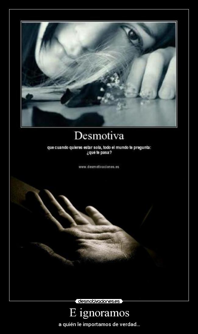 E ignoramos - a quién le importamos de verdad...