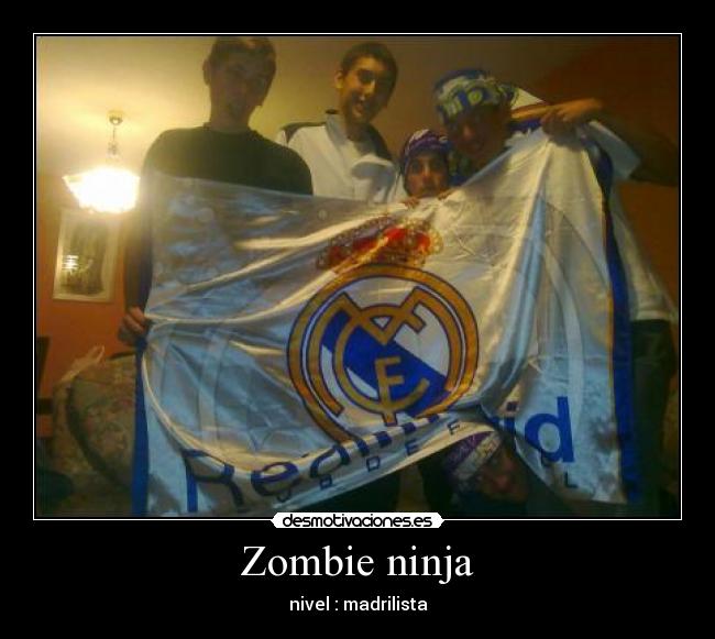 Zombie ninja - nivel : madrilista
