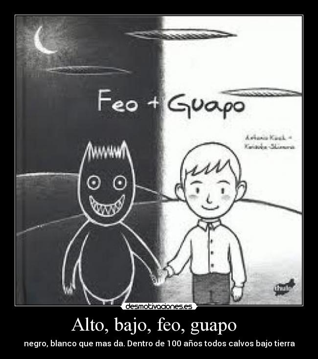 Alto, bajo, feo, guapo -