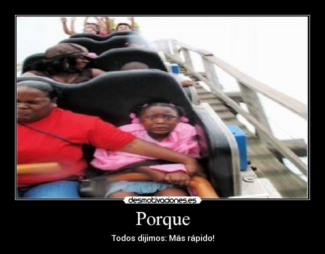 Porque - Todos dijimos: Más rápido!