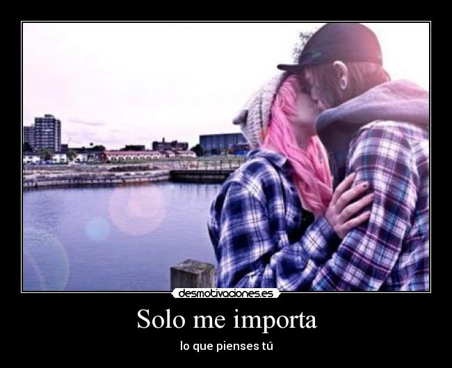 Solo me importa - lo que pienses tú