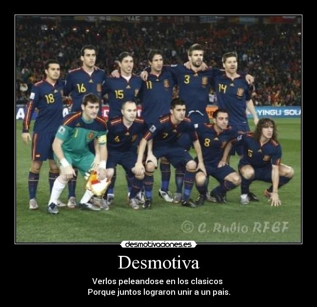 Desmotiva - Verlos peleandose en los clasicos
Porque juntos lograron unir a un pais.