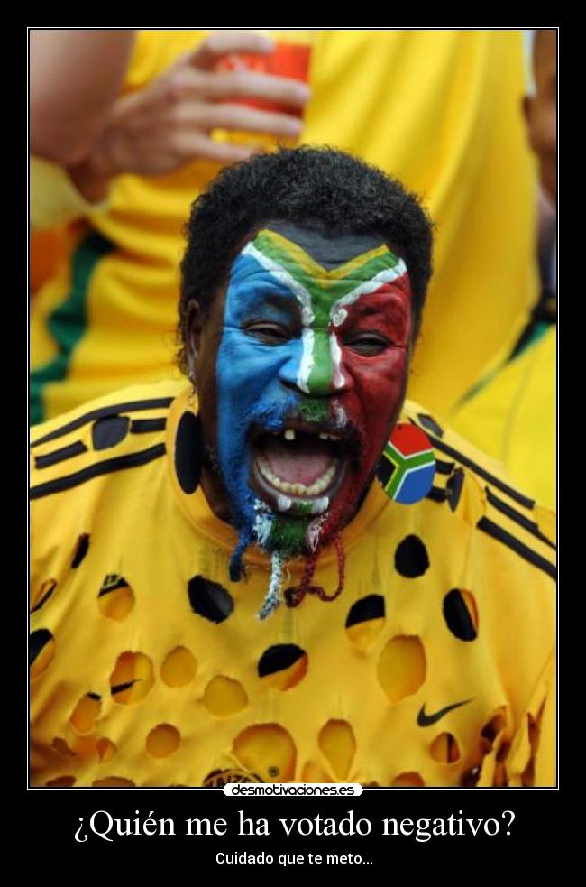 ¿Quién me ha votado negativo? - Cuidado que te meto...