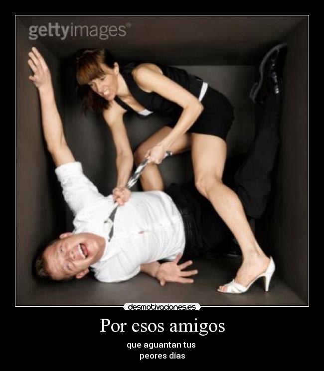 Por esos amigos -