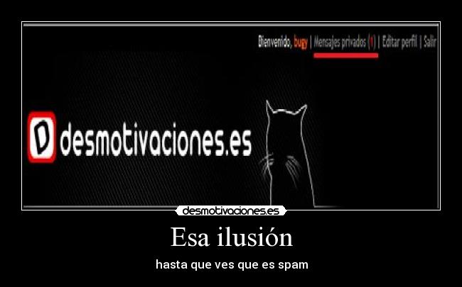 Esa ilusión - hasta que ves que es spam