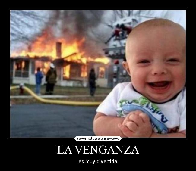 LA VENGANZA - es muy divertida.