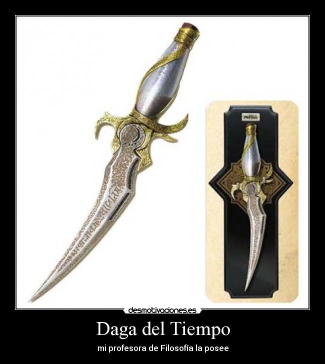 Daga del Tiempo - mi profesora de Filosofía la posee