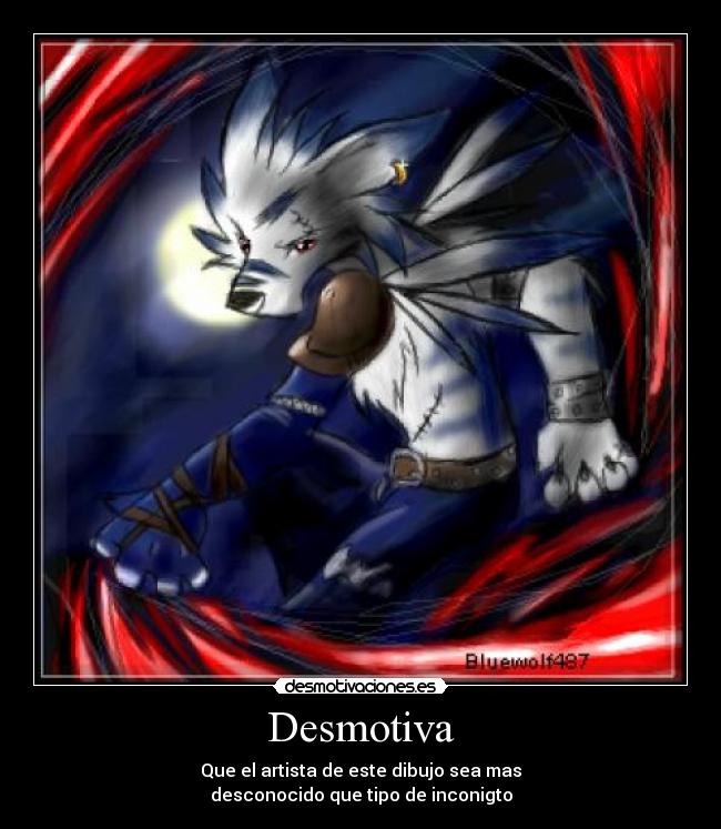 Desmotiva - Que el artista de este dibujo sea mas
desconocido que tipo de inconigto