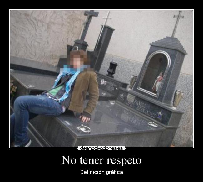 No tener respeto -