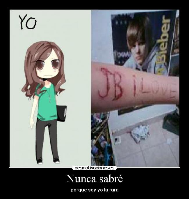 Nunca sabré - porque soy yo la rara