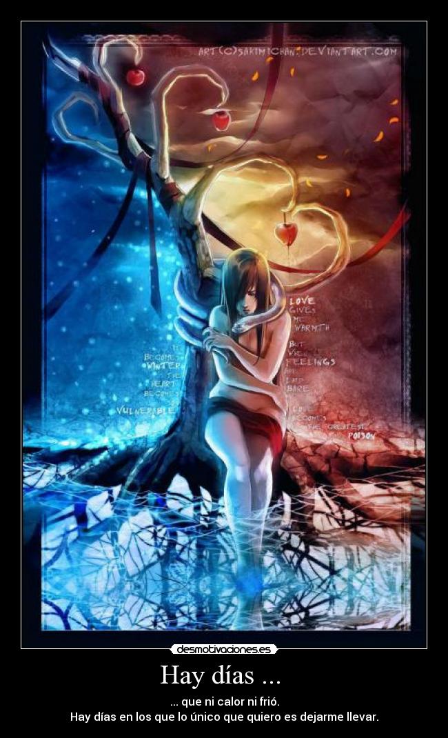 Hay días ... - ... que ni calor ni frió.
Hay días en los que lo único que quiero es dejarme llevar.