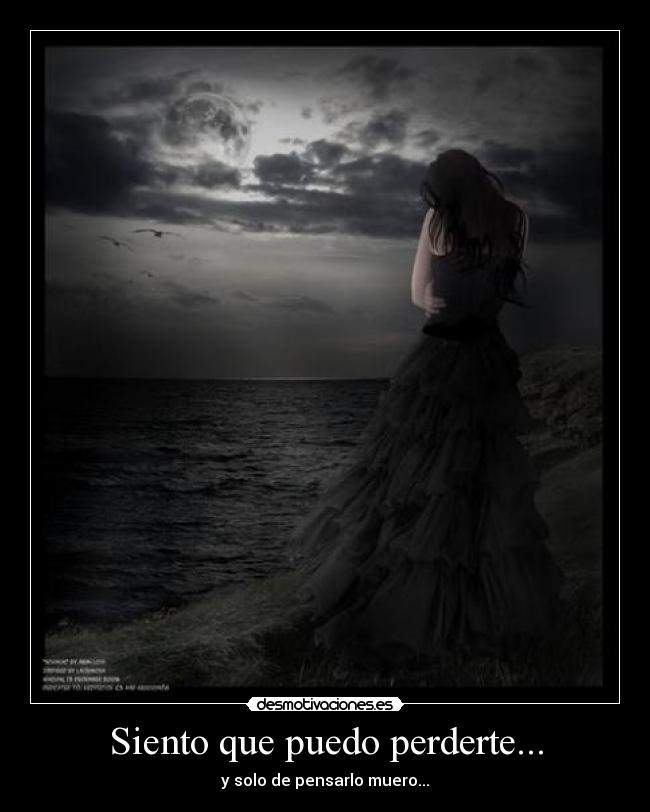 Siento que puedo perderte... - 