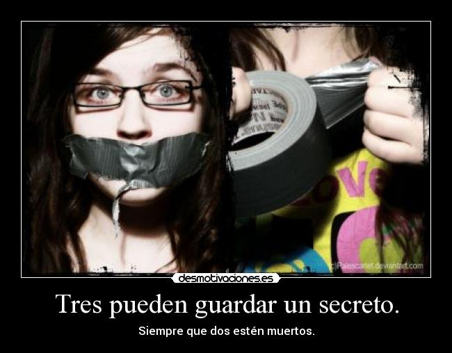 Tres pueden guardar un secreto. -