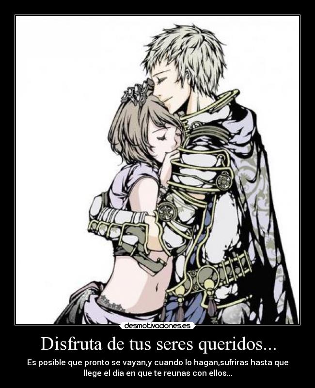 Disfruta de tus seres queridos... - 