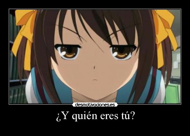 ¿Y quién eres tú? -