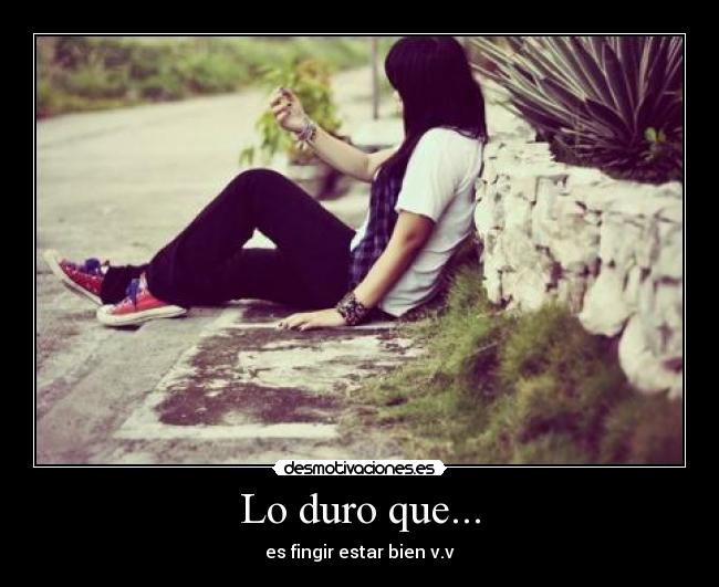 Lo duro que... -