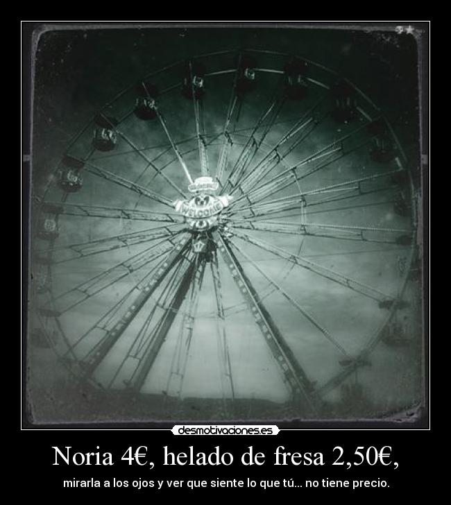 Noria 4€, helado de fresa 2,50€, -