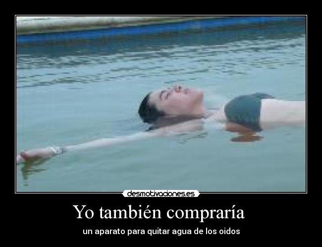 Yo también compraría - un aparato para quitar agua de los oidos