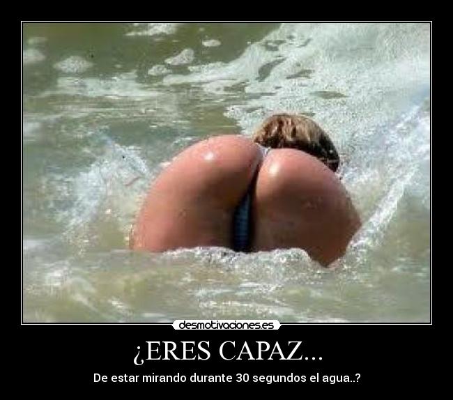 ¿ERES CAPAZ... - De estar mirando durante 30 segundos el agua..?