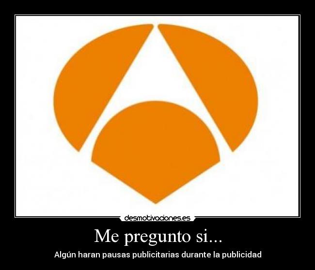 Me pregunto si... - Algún haran pausas publicitarias durante la publicidad