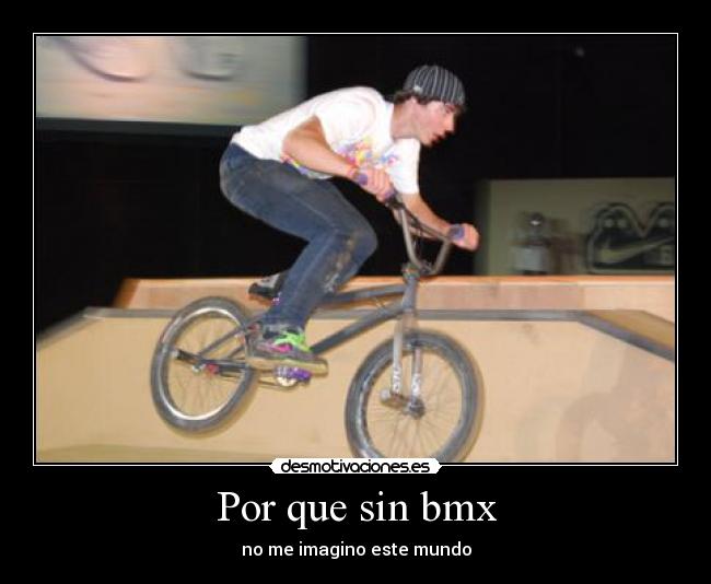 Por que sin bmx - no me imagino este mundo