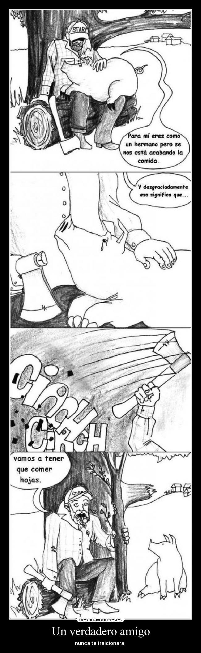 Un verdadero amigo - nunca te traicionara.