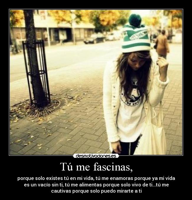 Tú me fascinas, -