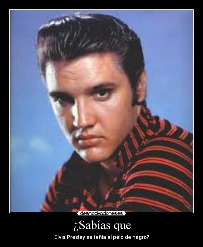 ¿Sabías que - Elvis Presley se teñía el pelo de negro?