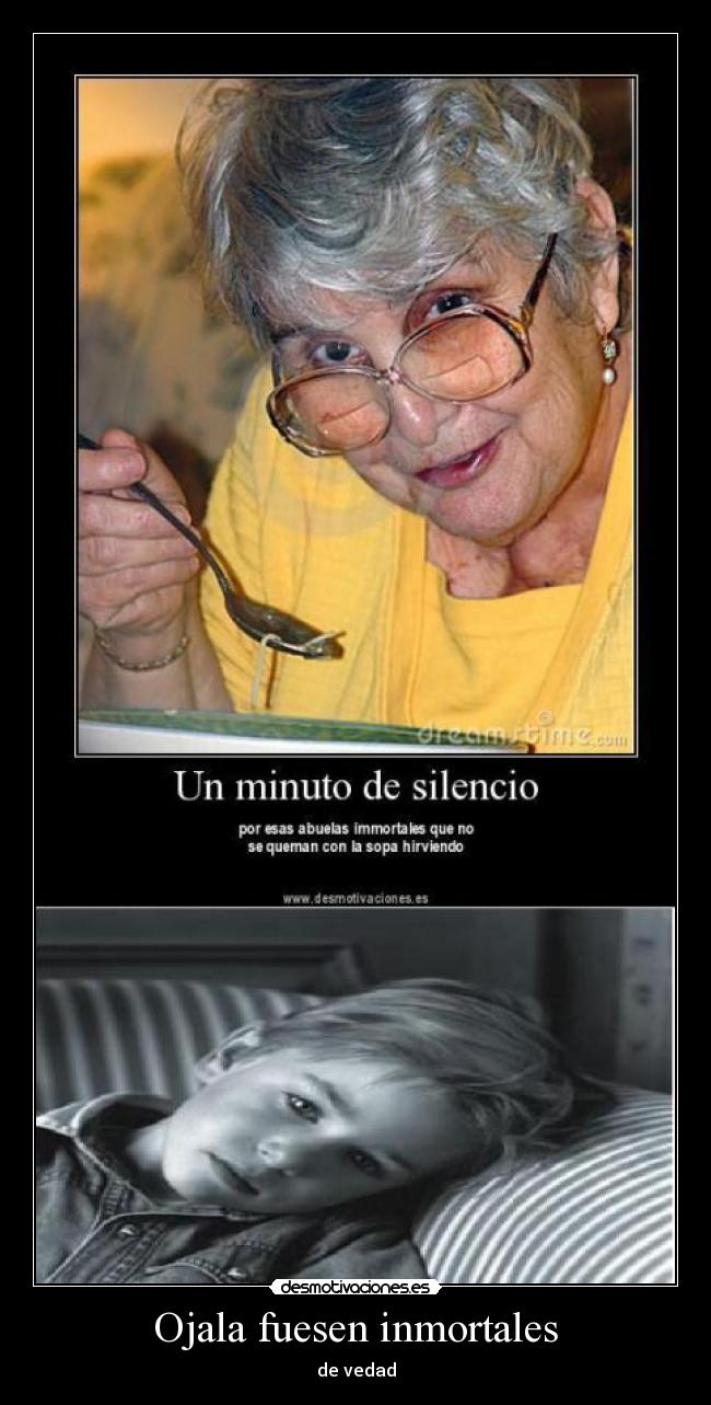 Ojala fuesen inmortales -