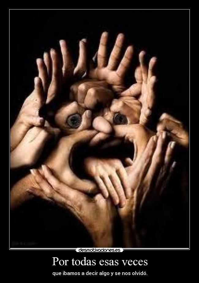 Por todas esas veces - que ibamos a decir algo y se nos olvidó.