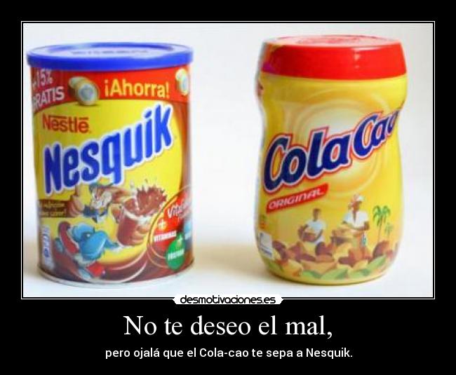 No te deseo el mal, -