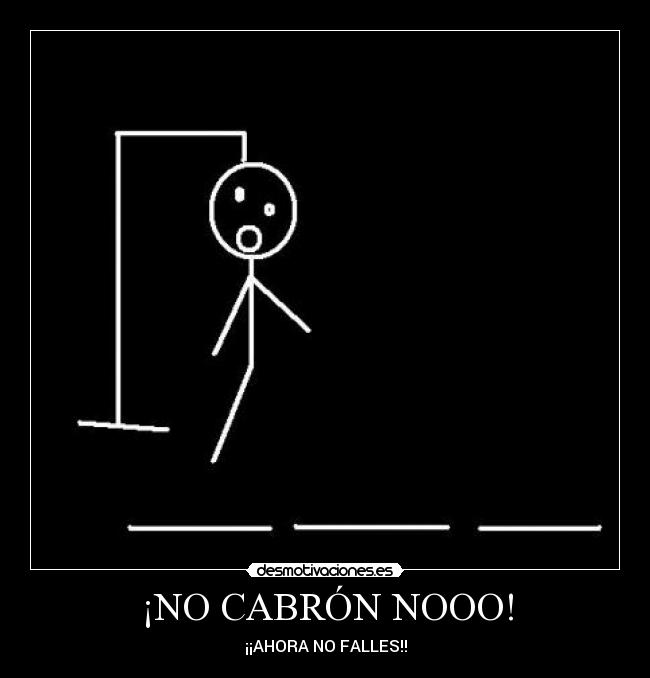 ¡NO CABRÓN NOOO! -