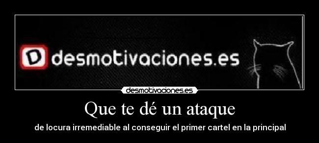 Que te dé un ataque - de locura irremediable al conseguir el primer cartel en la principal