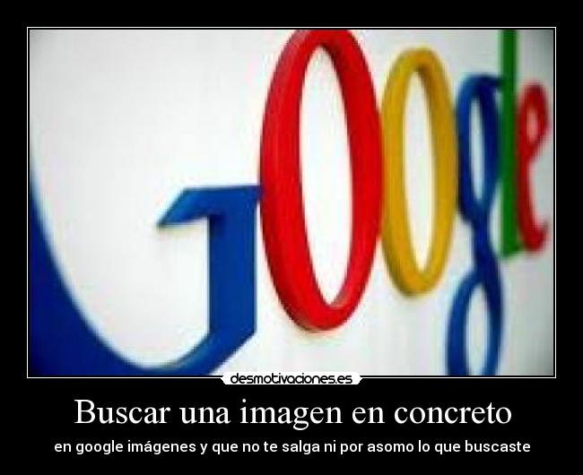 Buscar una imagen en concreto - en google imágenes y que no te salga ni por asomo lo que buscaste