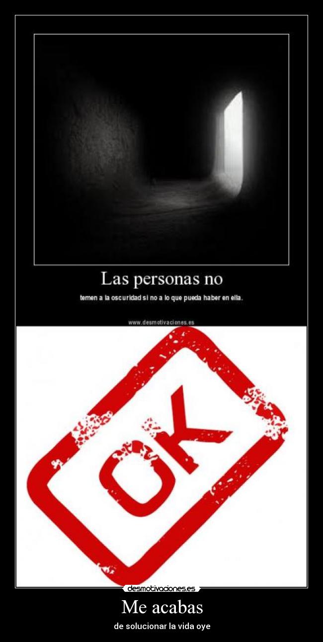 Me acabas - de solucionar la vida oye